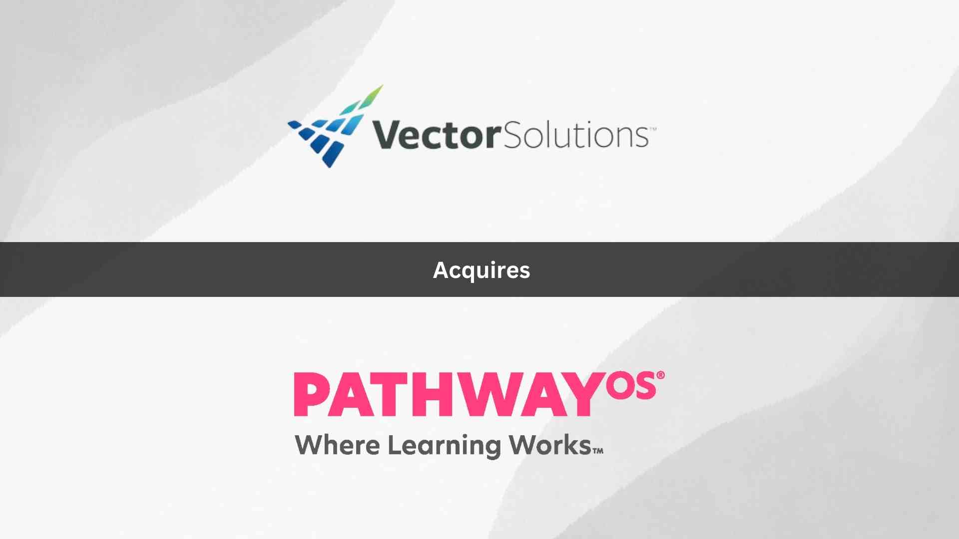 Vector Solutions acquires PATHWAYos to close skills gap for students ...