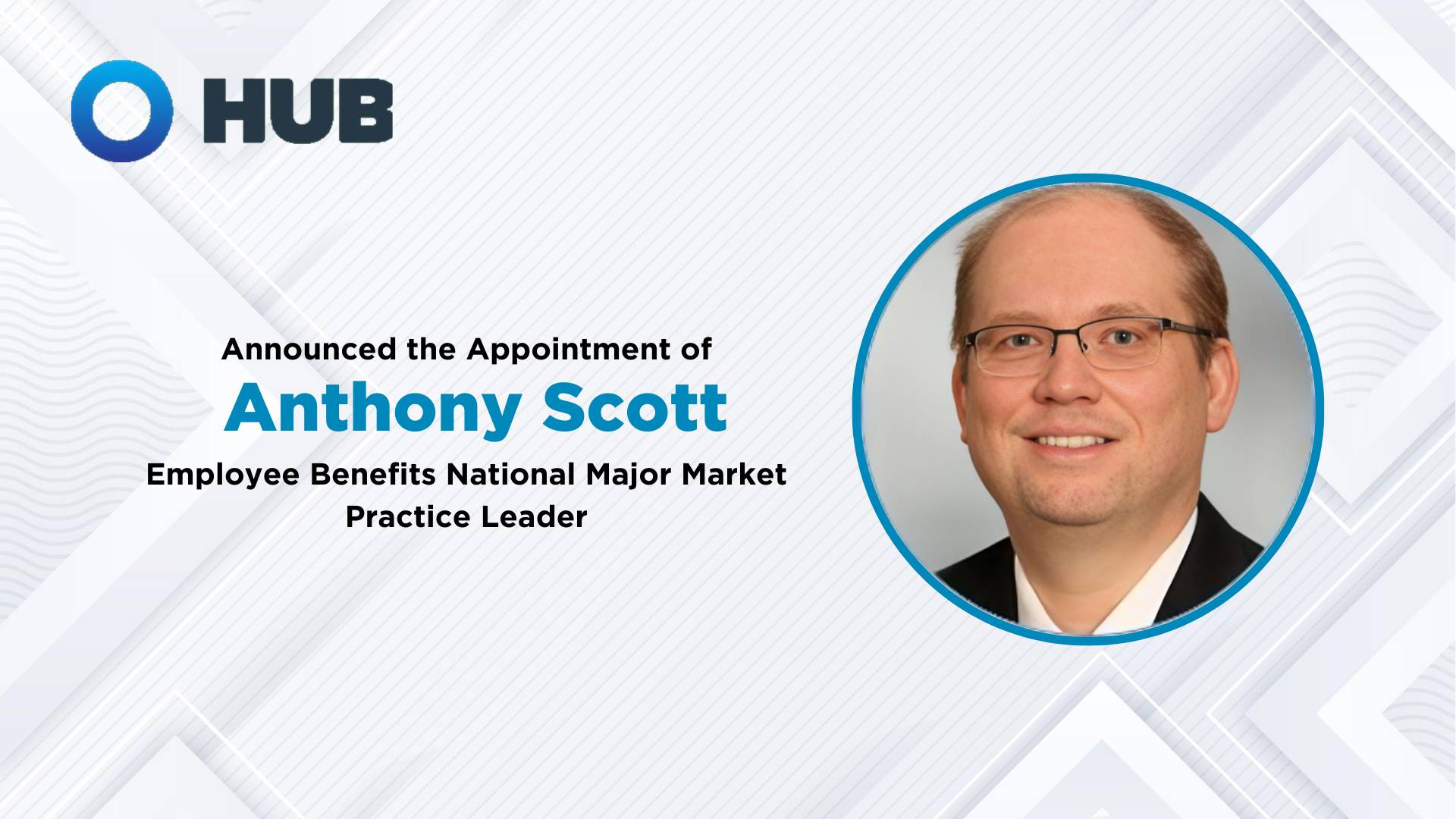 HUB INTERNATIONAL NAMES ANTHONY SCOTT AS EMPLOYEE BENEFITS NATIONAL