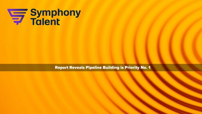 New Report from Symphony Talent Reveals Pipeline Building is Priority No. 1