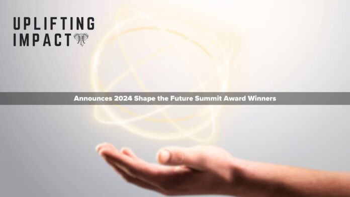 Uplifting Impact Announces 2024 Shape the Future Summit Award Winners