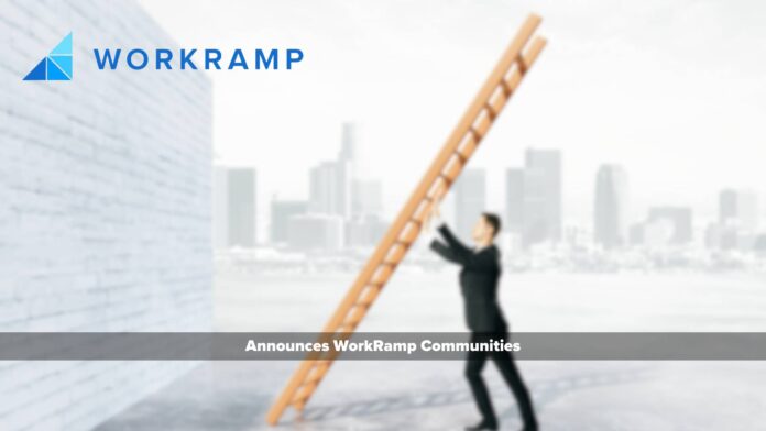WorkRamp Announces WorkRamp Communities, the Latest Addition to Its Learning Cloud, Centralizing Customer Learning on One Platform