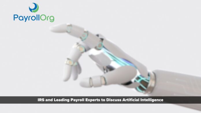 IRS and Leading Payroll Experts to Discuss Artificial Intelligence, Student Loan Repayments, and Other Payroll Issues