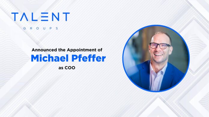 Talent Groups Welcomes Michael Pfeffer as Chief Operating Officer