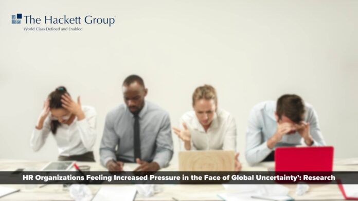 Hackett: HR Organizations Feeling Increased Pressure in the Face of Global Uncertainty