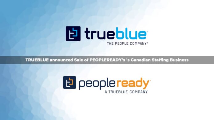 TrueBlue Completes Previously Announced Sale of PeopleReady’s Canadian Staffing Business