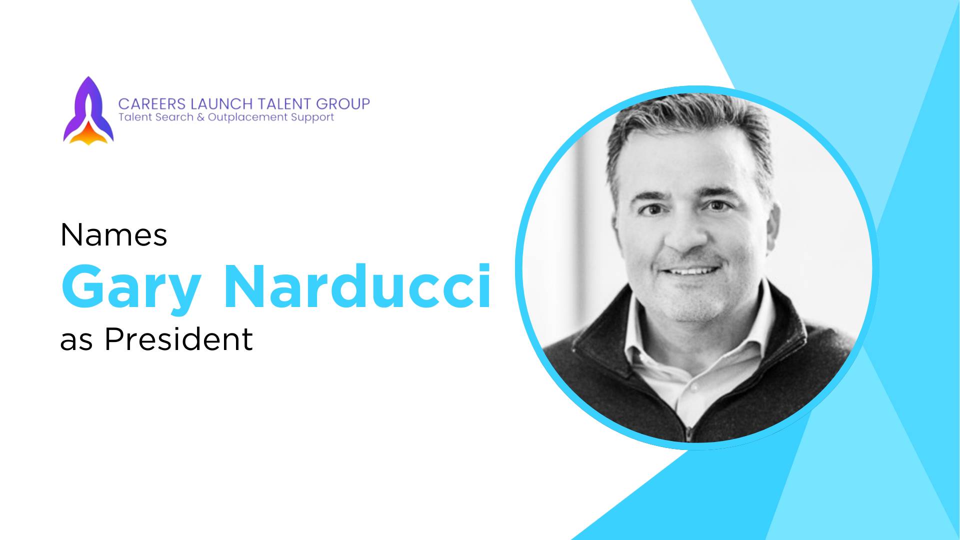 "Gary Narducci Joins Careers Launch Talent Group as President of Outplacement Services"