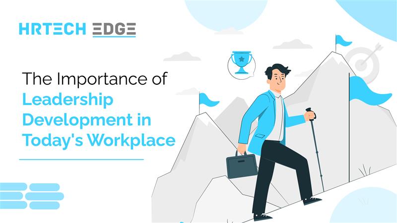 The Importance of Leadership Development in Today's Workplace - HRTech ...