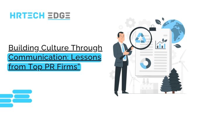 Building Culture Through Communication: Lessons from Top PR Firms”